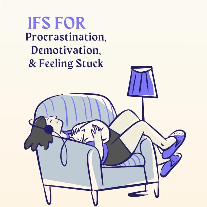 IFS for Procrastination, Demotivation & Feeling Stuck